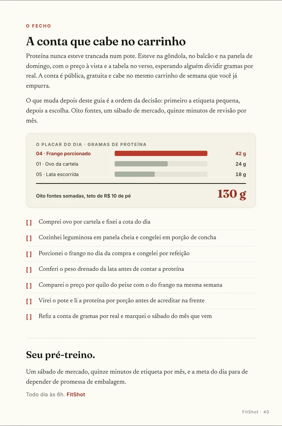 O fecho: O placar do dia: 130 g somadas com o teto de R$ 10 de pé